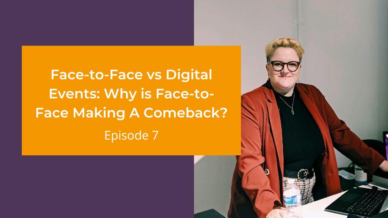 Face-To-Face Vs Digital Events: Is Face-To-Face Making A Comeback?