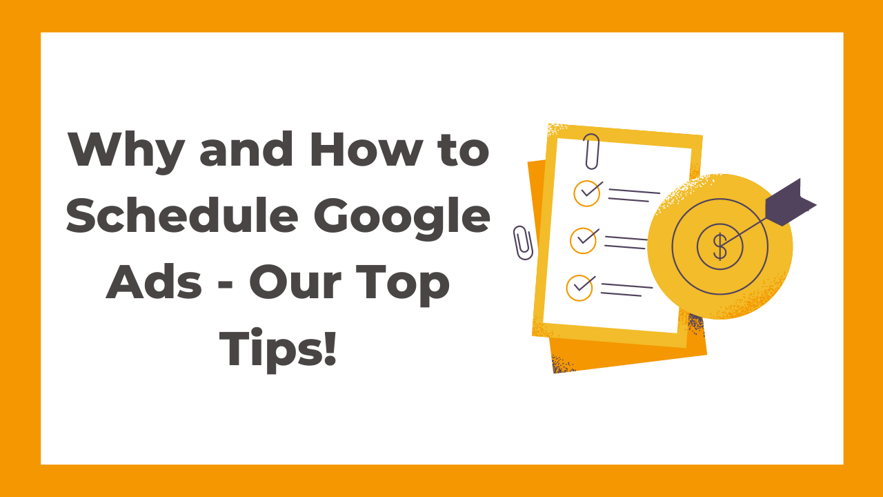 Why and How To Schedule Google Ads – Our Top Tips