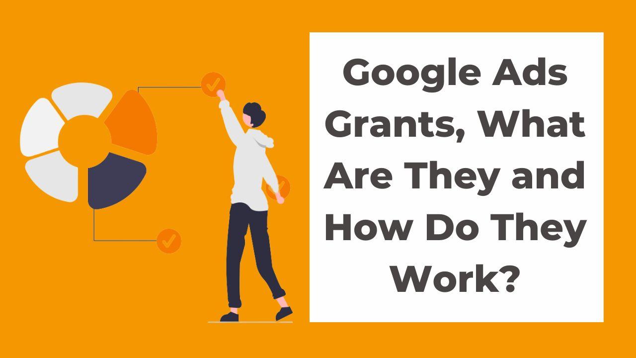 What Google Ads Grants Are And How They Work