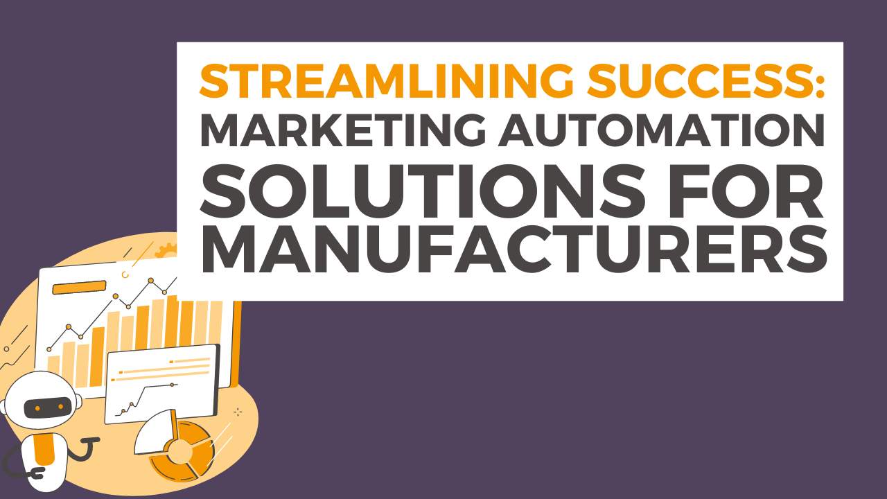 Streamlining Success: Marketing Automation Solutions for Manufacturers