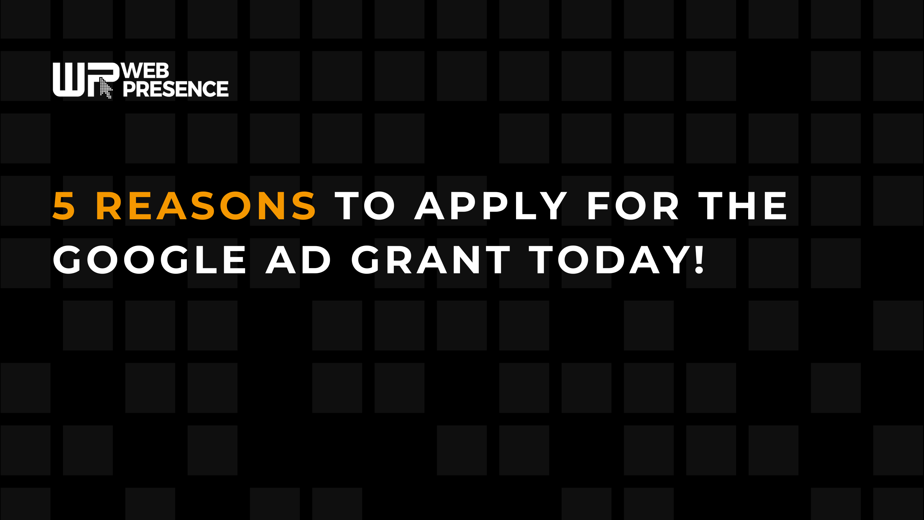 5 Reasons to Apply for the Google Ad Grant Today!